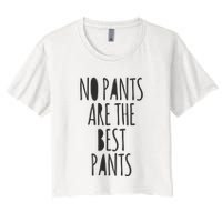 No Pants Are The Best Pants Funny Lazy Crop Top