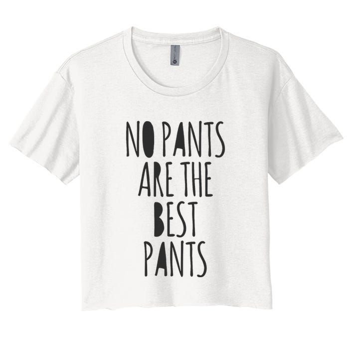 No Pants Are The Best Pants Funny Lazy Crop Top
