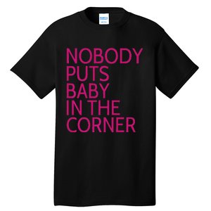 Nobody Puts Baby In The Corner Tall T-Shirt