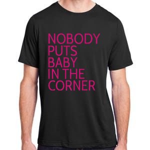 Nobody Puts Baby In The Corner Adult ChromaSoft Performance T-Shirt