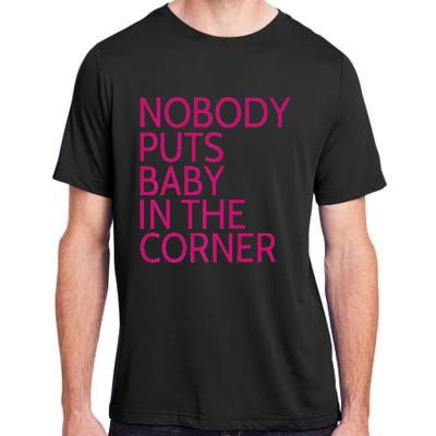 Nobody Puts Baby In The Corner Adult ChromaSoft Performance T-Shirt