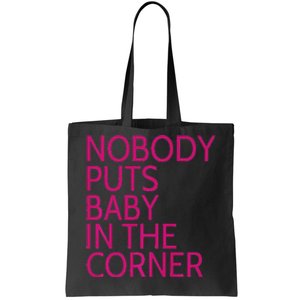 Nobody Puts Baby In The Corner Tote Bag