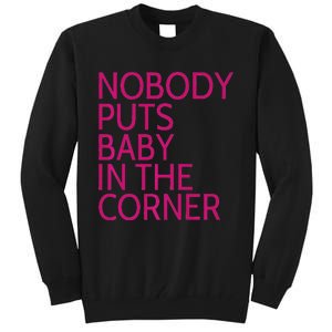 Nobody Puts Baby In The Corner Tall Sweatshirt