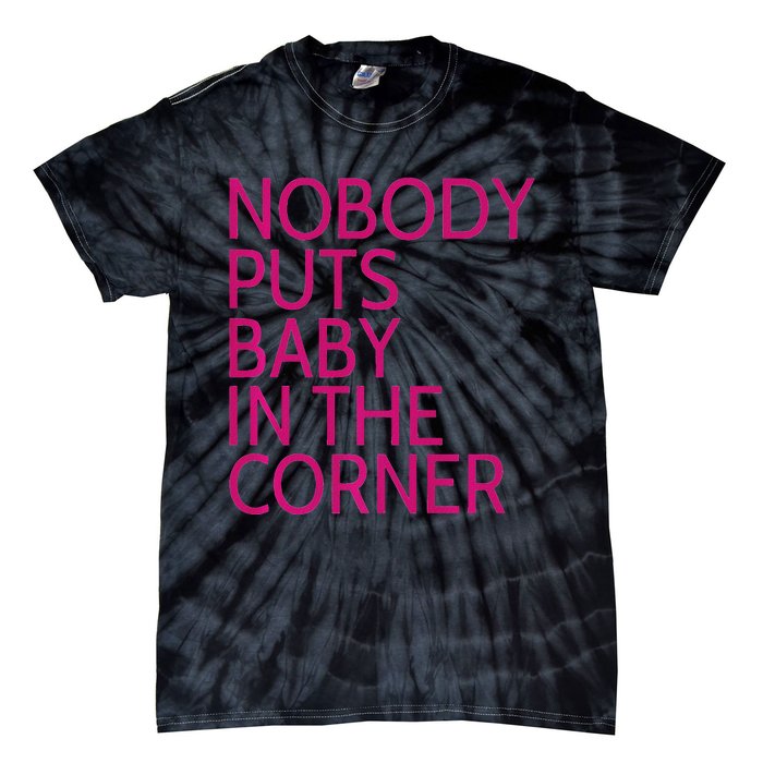 Nobody Puts Baby In The Corner Tie-Dye T-Shirt