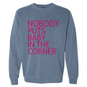 Nobody Puts Baby In The Corner Garment-Dyed Sweatshirt