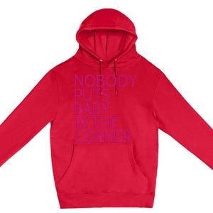 Nobody Puts Baby In The Corner Premium Pullover Hoodie