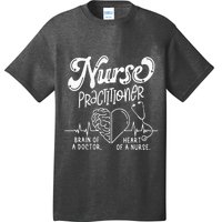 Nurse Practitioner Brain Of Doctor Heart Of A Nurse T-Shirt