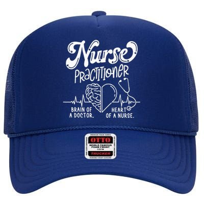 Nurse Practitioner Brain Of Doctor Heart Of A Nurse High Crown Mesh Back Trucker Hat