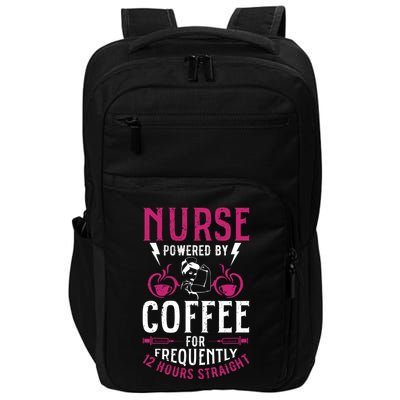 Nurse Powered By Coffee For Frequently 12 Hours Straight Impact Tech Backpack