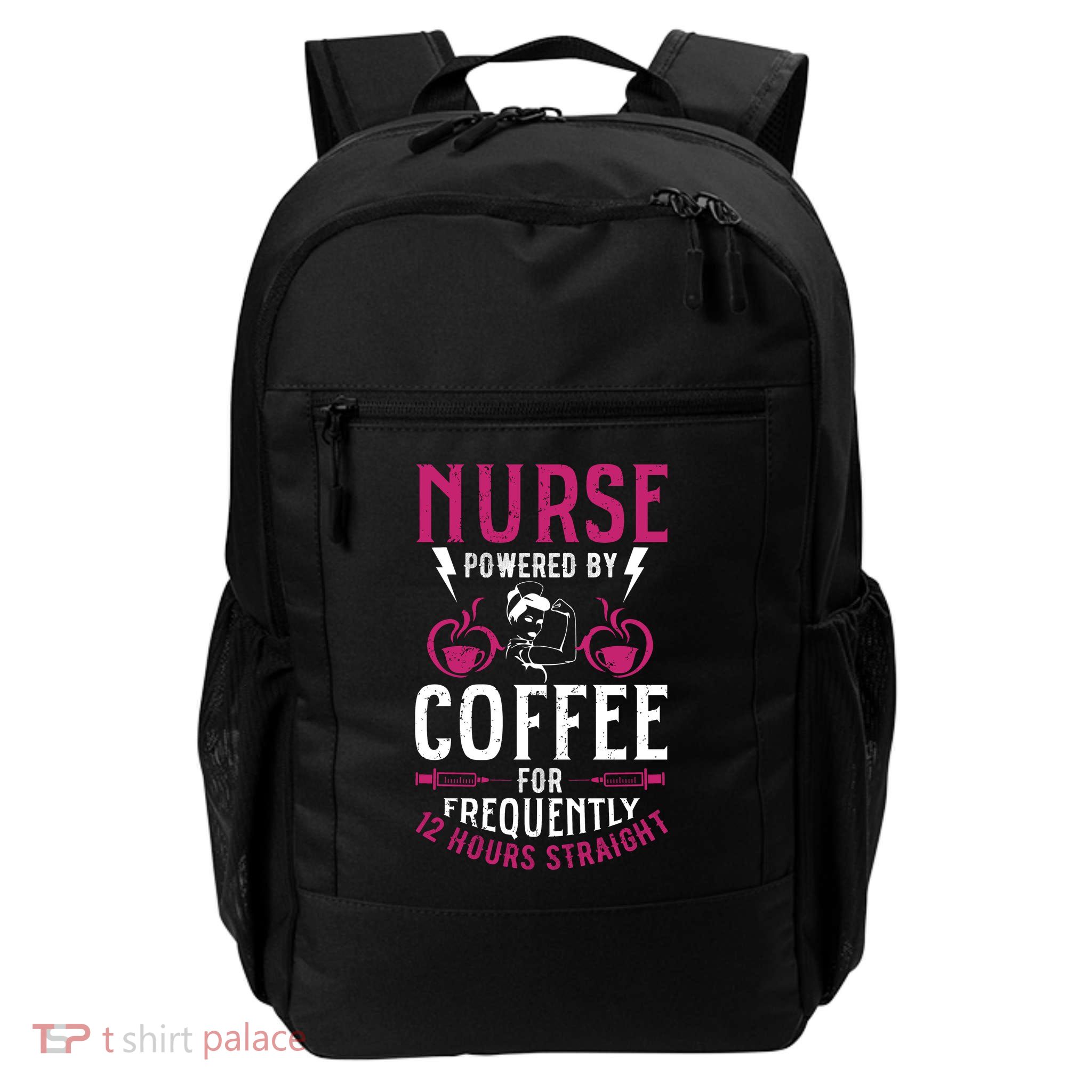 Nurse Powered By Coffee For Frequently 12 Hours Straight Daily Commute Backpack