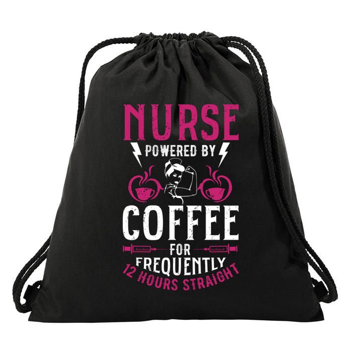 Nurse Powered By Coffee For Frequently 12 Hours Straight Drawstring Bag