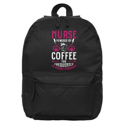 Nurse Powered By Coffee For Frequently 12 Hours Straight 16 in Basic Backpack