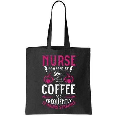 Nurse Powered By Coffee For Frequently 12 Hours Straight Bag
