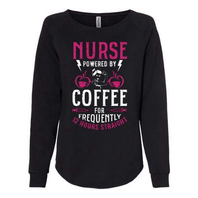 Nurse Powered By Coffee For Frequently 12 Hours Straight Womens California Wash Sweatshirt