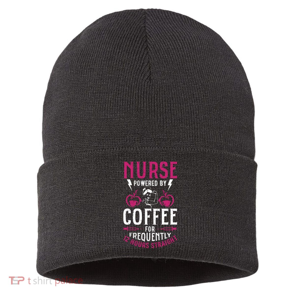 Nurse Powered By Coffee For Frequently 12 Hours Straight Sustainable Knit Beanie