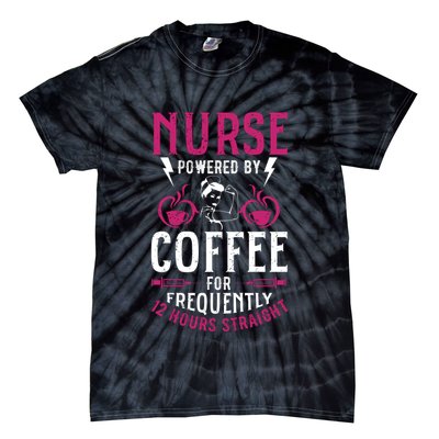 Nurse Powered By Coffee For Frequently 12 Hours Straight Tie-Dye T-Shirt