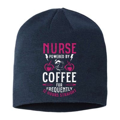 Nurse Powered By Coffee For Frequently 12 Hours Straight Sustainable Beanie