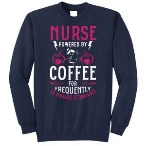 Nurse Powered By Coffee For Frequently 12 Hours Straight Tall Sweatshirt