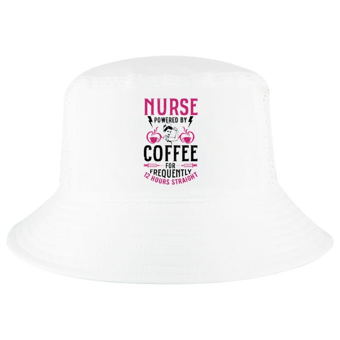 Nurse Powered By Coffee For Frequently 12 Hours Straight Cool Comfort Performance Bucket Hat