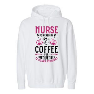 Nurse Powered By Coffee For Frequently 12 Hours Straight Garment-Dyed Fleece Hoodie