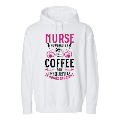 Nurse Powered By Coffee For Frequently 12 Hours Straight Garment-Dyed Fleece Hoodie
