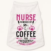 Nurse Powered By Coffee For Frequently 12 Hours Straight Doggie Tank