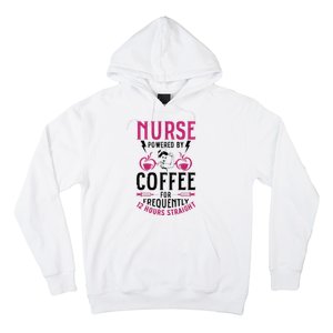 Nurse Powered By Coffee For Frequently 12 Hours Straight Hoodie