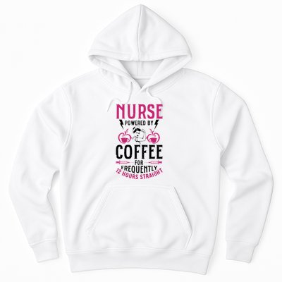 Nurse Powered By Coffee For Frequently 12 Hours Straight Hoodie