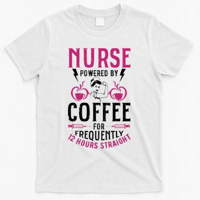 Nurse Powered By Coffee For Frequently 12 Hours Straight T-Shirt