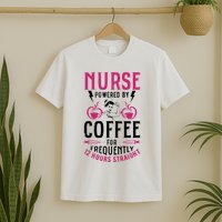 Nurse Powered By Coffee For Frequently 12 Hours Straight T-Shirt