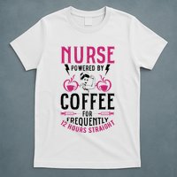 Nurse Powered By Coffee For Frequently 12 Hours Straight T-Shirt