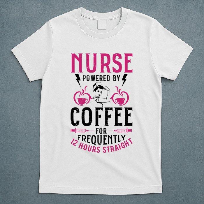Nurse Powered By Coffee For Frequently 12 Hours Straight T-Shirt