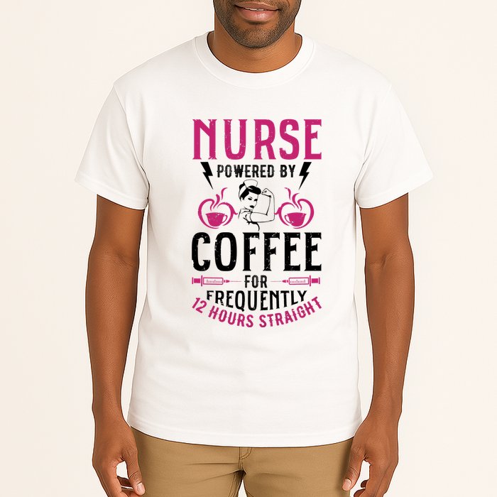 Nurse Powered By Coffee For Frequently 12 Hours Straight Tall T-Shirt