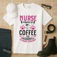 Nurse Powered By Coffee For Frequently 12 Hours Straight Tall T-Shirt