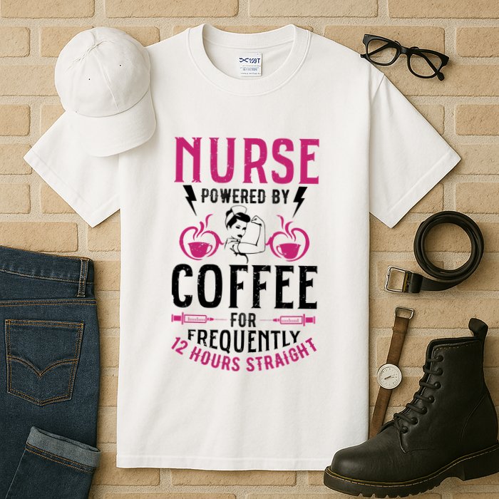 Nurse Powered By Coffee For Frequently 12 Hours Straight Tall T-Shirt