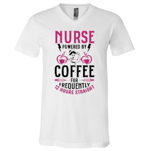 Nurse Powered By Coffee For Frequently 12 Hours Straight V-Neck T-Shirt