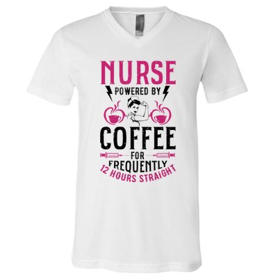 Nurse Powered By Coffee For Frequently 12 Hours Straight V-Neck T-Shirt