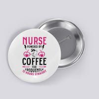 Nurse Powered By Coffee For Frequently 12 Hours Straight Button