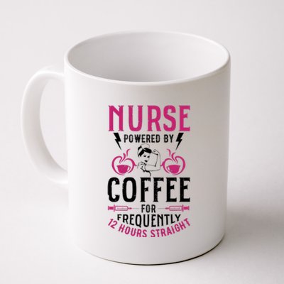 Nurse Powered By Coffee For Frequently 12 Hours Straight Coffee Mug