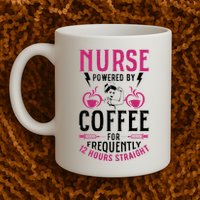 Nurse Powered By Coffee For Frequently 12 Hours Straight Mug