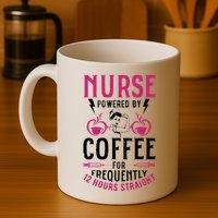 Nurse Powered By Coffee For Frequently 12 Hours Straight Mug
