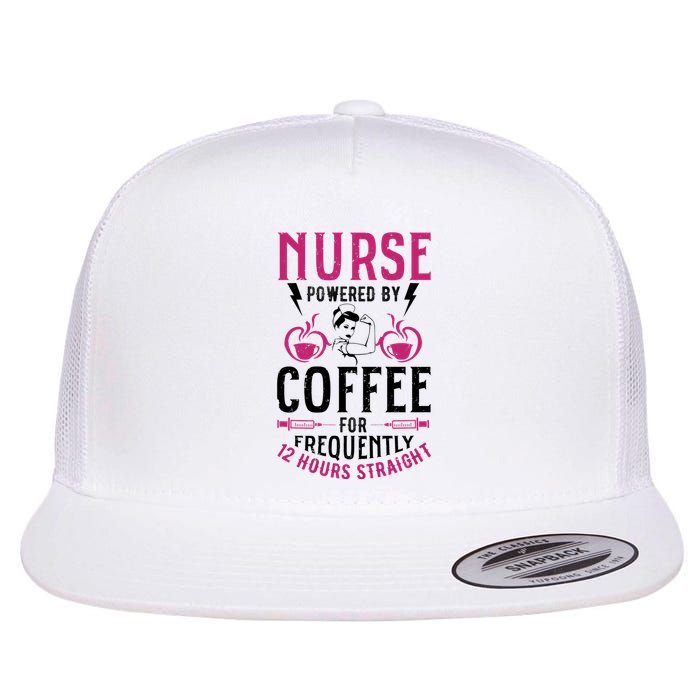 Nurse Powered By Coffee For Frequently 12 Hours Straight Flat Bill Trucker Hat