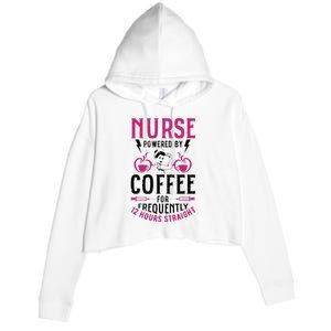 Nurse Powered By Coffee For Frequently 12 Hours Straight Crop Fleece Hoodie