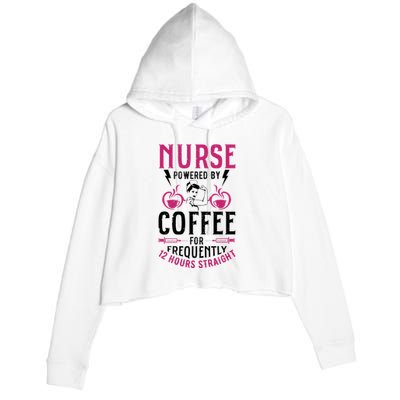 Nurse Powered By Coffee For Frequently 12 Hours Straight Crop Fleece Hoodie