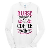 Nurse Powered By Coffee For Frequently 12 Hours Straight Tall Long Sleeve T-Shirt