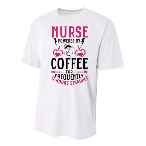 Nurse Powered By Coffee For Frequently 12 Hours Straight Performance Sprint T-Shirt