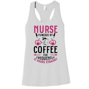 Nurse Powered By Coffee For Frequently 12 Hours Straight Women's Racerback Tank