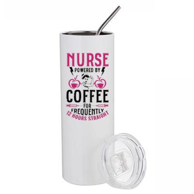 Nurse Powered By Coffee For Frequently 12 Hours Straight Stainless Steel Tumbler