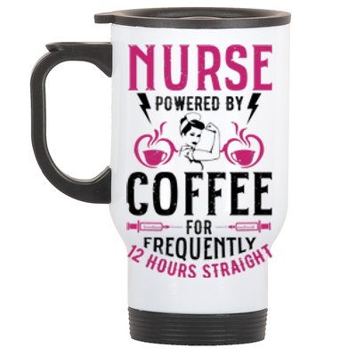 Nurse Powered By Coffee For Frequently 12 Hours Straight Stainless Steel Travel Mug