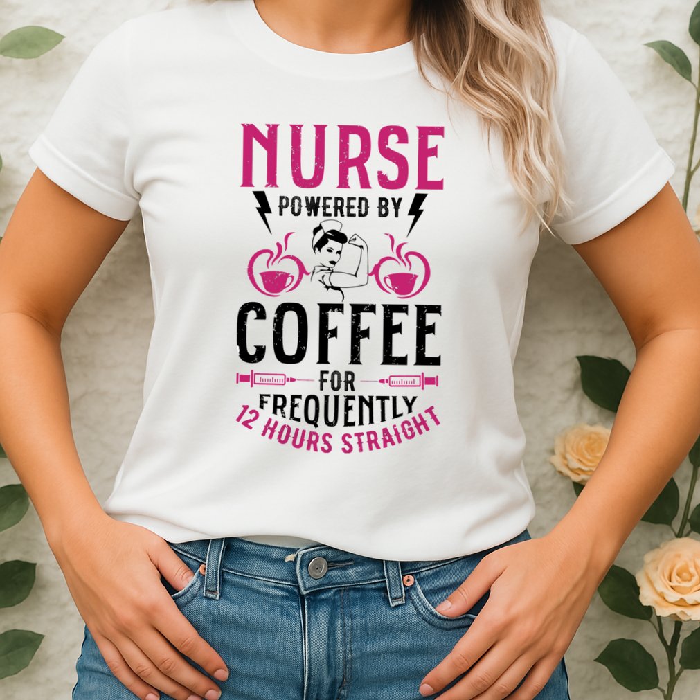 Nurse Powered By Coffee For Frequently 12 Hours Straight Womens T-Shirt